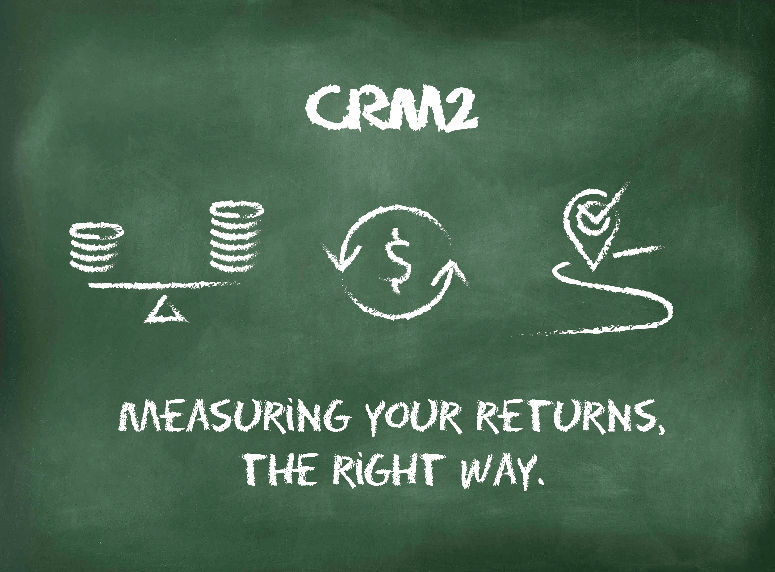 CRM2: Measuring Your Returns, The Right Way